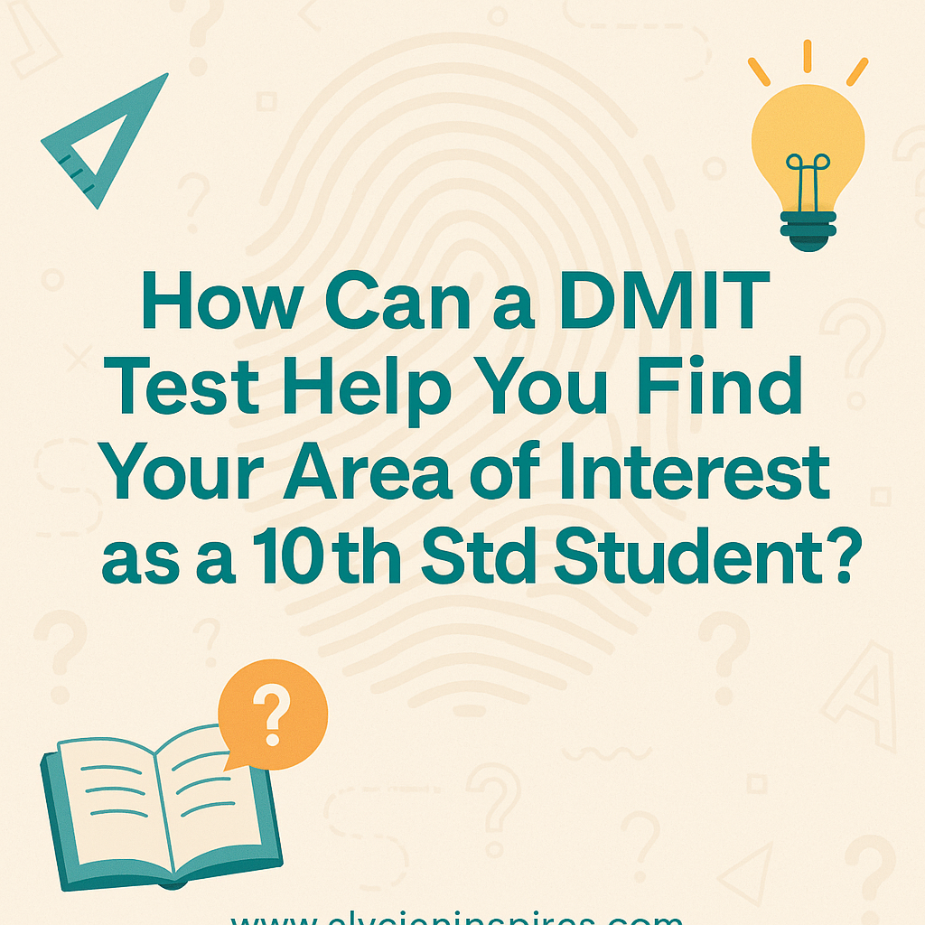 How Can a DMIT Test Help You Find Your Area of Interest as a 10th Std Student?