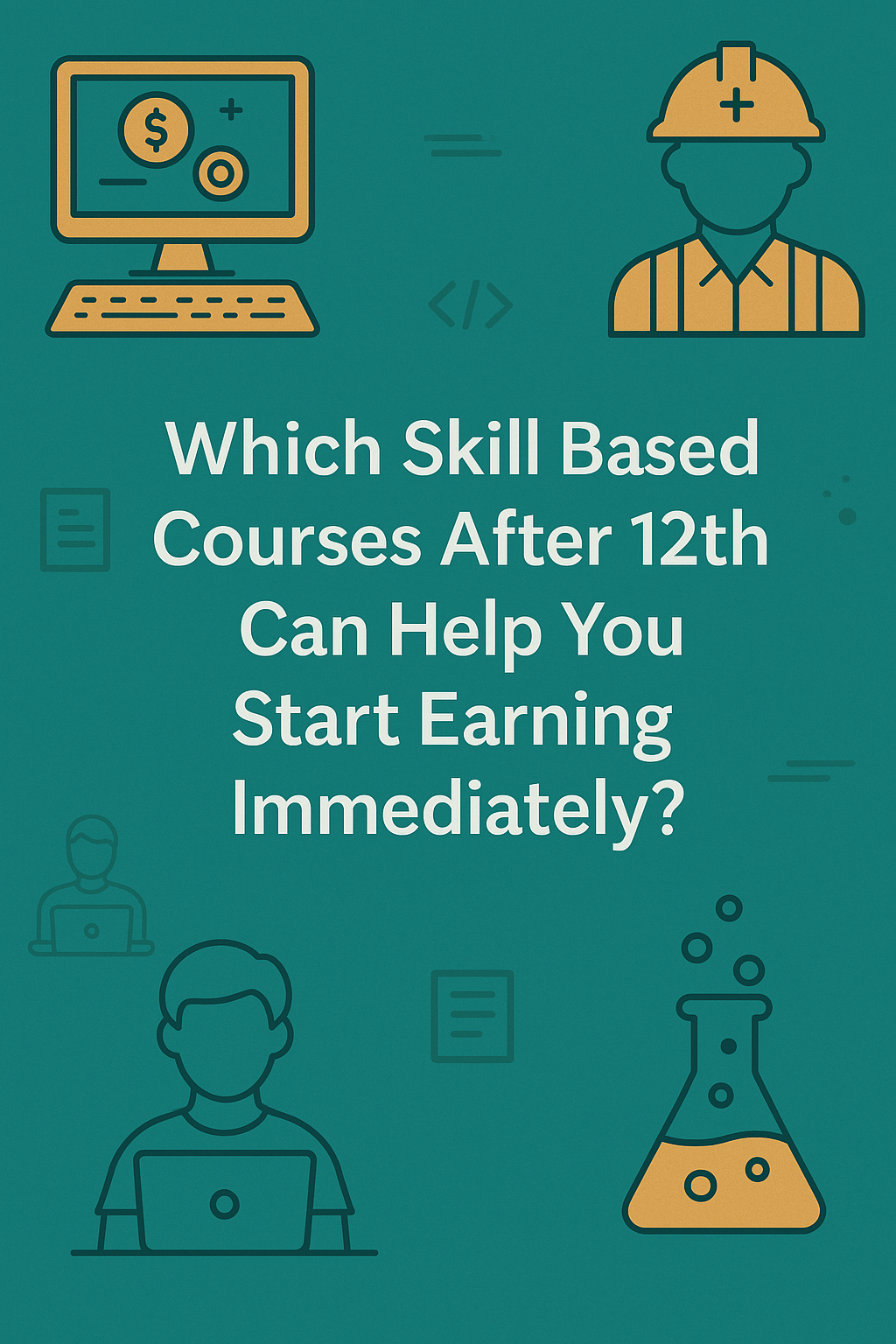 Which Skill-Based Courses After 12th Can Help You Start Earning Immediately?