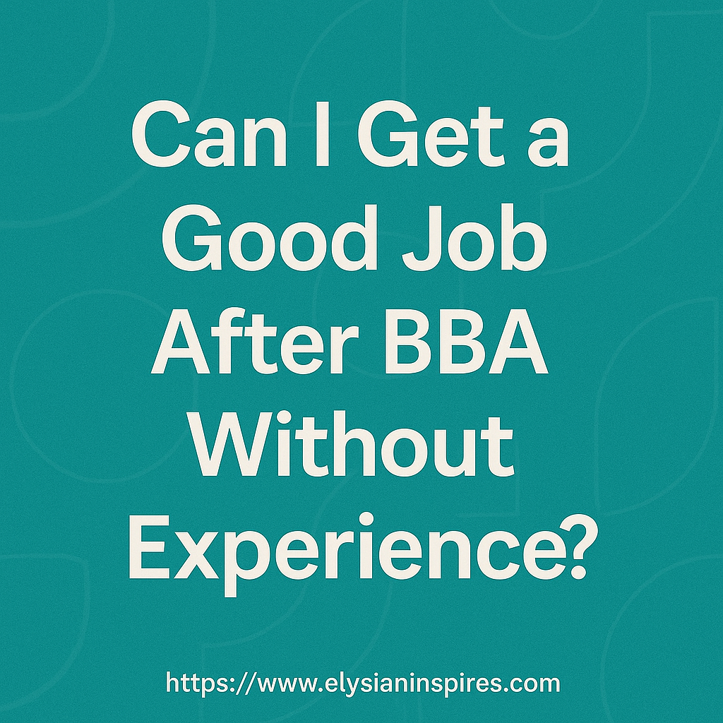 Can I Get a Good Job After BBA Without Experience?