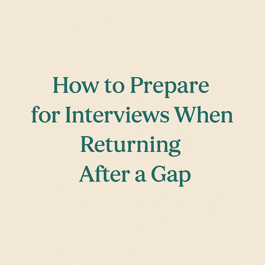 How to Prepare for Interviews When Returning After a Gap