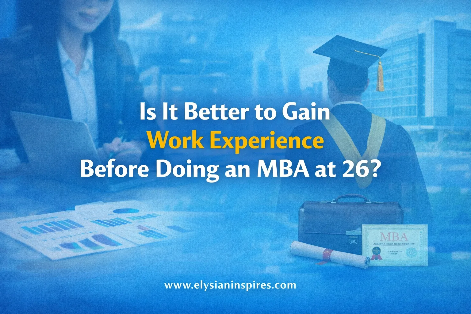 Is It Better to Gain Work Experience Before Doing an MBA at 26?